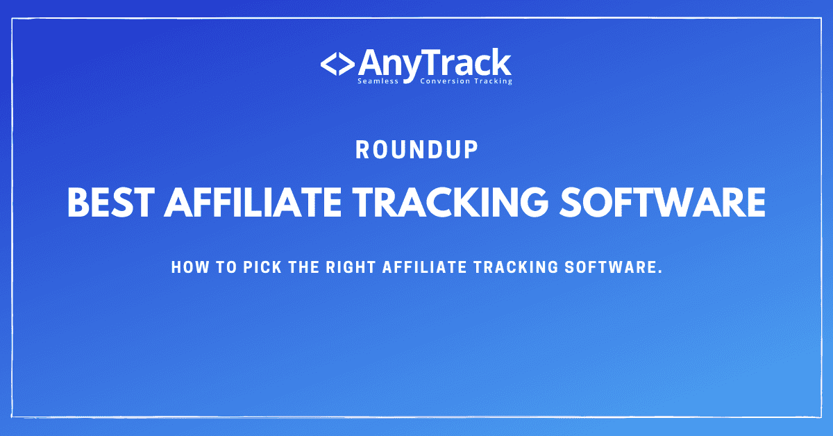 The 9 Best Affiliate Tracking Software Solutions Anytrack